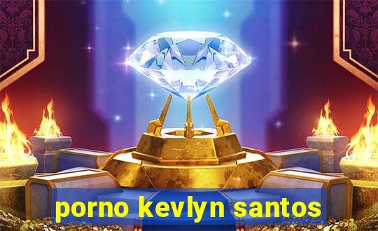 porno kevlyn santos